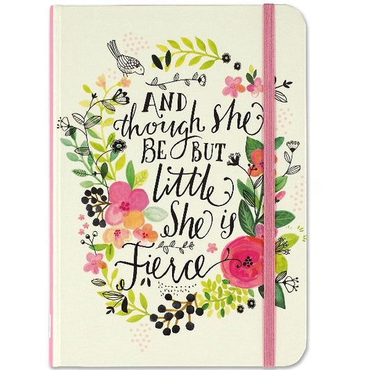 And Though She Be But Little, She Is Fierce Journal